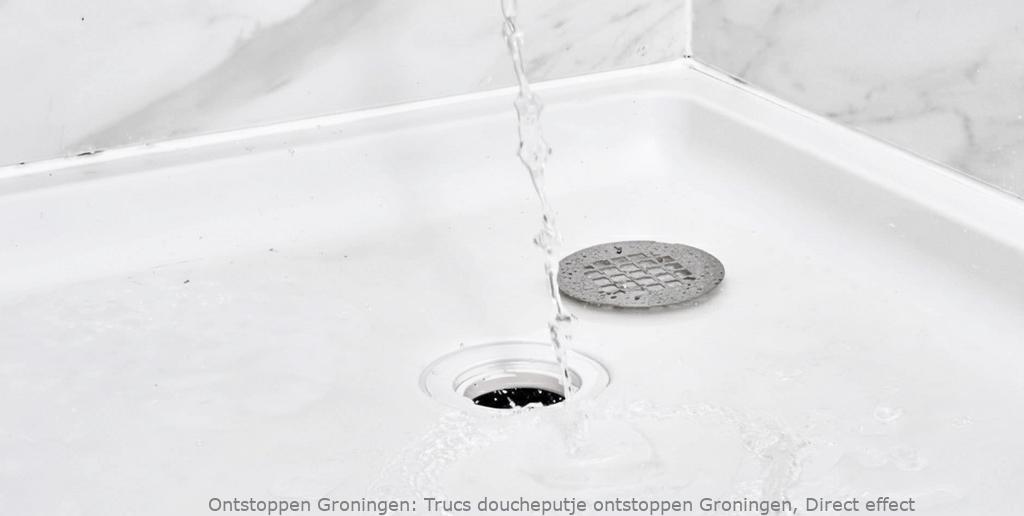 Trucs doucheputje ontstoppen Groningen, Direct effect