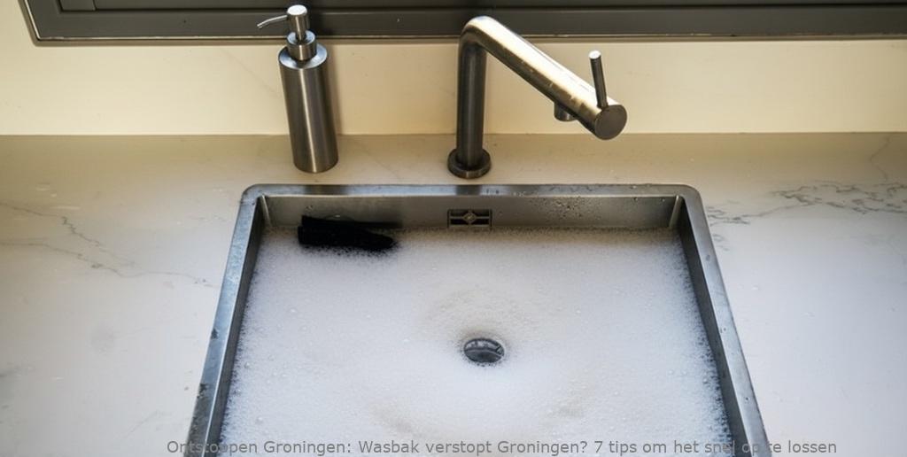 Wasbak verstopt Groningen? 7 tips om het snel op te lossen