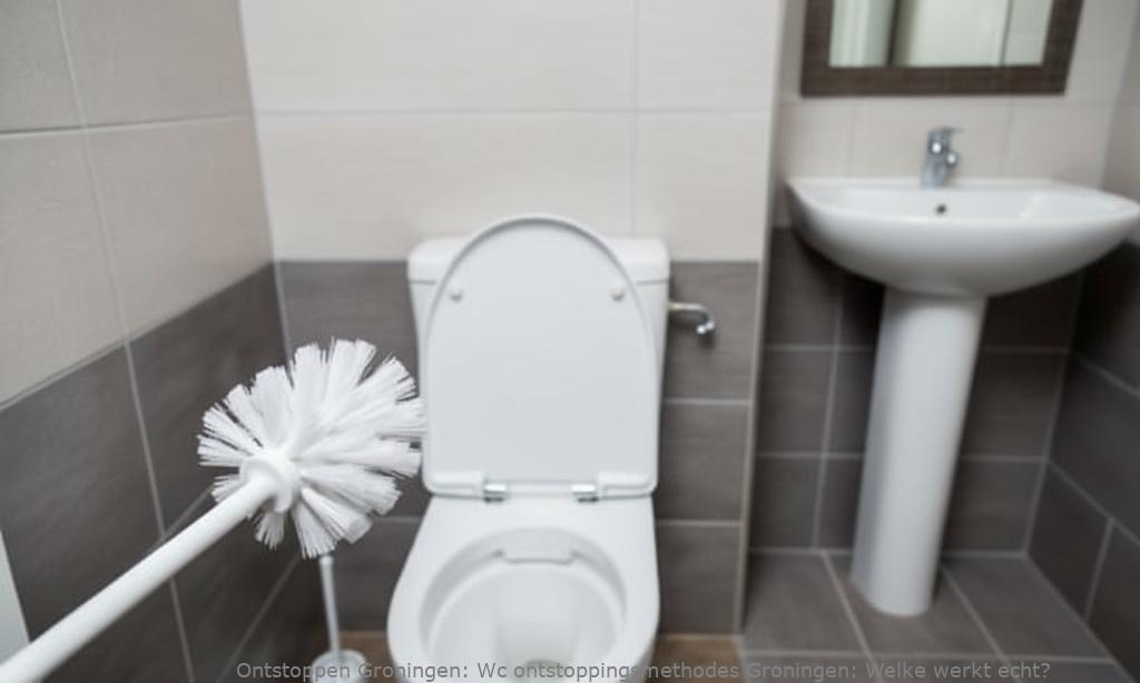 Wc ontstoppingsmethodes Groningen: Welke werkt echt?