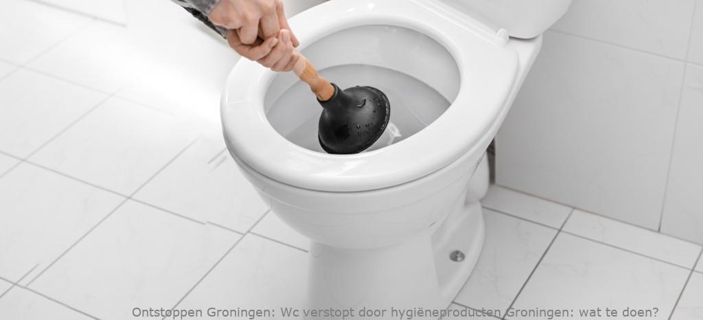 Wc verstopt door hygiëneproducten Groningen: wat te doen?